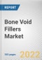 Bone Void Fillers Market By Type, By Form, By Application, By End User: Global Opportunity Analysis and Industry Forecast, 2021-2031 - Product Thumbnail Image