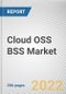 Cloud OSS BSS Market By Component, By Enterprise Size, By Cloud Type, By Industry Vertical: Global Opportunity Analysis and Industry Forecast, 2021-2031 - Product Thumbnail Image