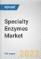Specialty Enzymes Market By Application, By Source, By Type: Global Opportunity Analysis and Industry Forecast, 2021-2031 - Product Thumbnail Image