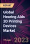 Global Hearing Aids 3D Printing Devices Market 2023-2027 - Product Image