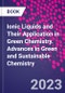 Ionic Liquids and Their Application in Green Chemistry. Advances in Green and Sustainable Chemistry - Product Image