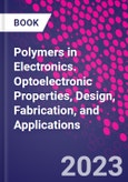 Polymers in Electronics. Optoelectronic Properties, Design, Fabrication, and Applications- Product Image