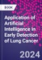 Application of Artificial Intelligence in Early Detection of Lung Cancer - Product Image