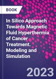In Silico Approach Towards Magnetic Fluid Hyperthermia of Cancer Treatment. Modeling and Simulation- Product Image