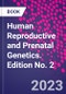 Human Reproductive and Prenatal Genetics. Edition No. 2 - Product Image