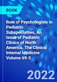 Role of Psychologists in Pediatric Subspecialties, An Issue of Pediatric Clinics of North America. The Clinics: Internal Medicine Volume 69-5- Product Image