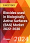 Biocides used in Biologically Active Surfaces (BAS) Market 2022-2030 - Product Image