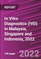 In Vitro Diagnostics (IVD) in Malaysia, Singapore and Indonesia, 2022 - Product Thumbnail Image
