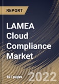 LAMEA Cloud Compliance Market Size, Share & Industry Trends Analysis Report by Organization Size, Application, Cloud Model, Component, Vertical, Country and Growth Forecast, 2022-2028- Product Image