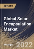 Global Solar Encapsulation Market Size, Share & Industry Trends Analysis Report by Material, Technology, Application, Regional Outlook and Forecast, 2022-2028- Product Image