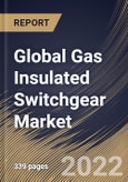 Global Gas Insulated Switchgear Market Size, Share & Industry Trends Analysis Report by Installation, Voltage, Configuration, Insulation Type, End-User, Regional Outlook and Forecast, 2022-2028- Product Image