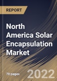 North America Solar Encapsulation Market Size, Share & Industry Trends Analysis Report by Material, Technology, Application, Country and Growth Forecast, 2022-2028- Product Image
