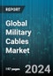 Global Military Cables Market by Product (Coaxial, Ribbon, Twisted Pair), Platform (Airborne, Ground, Marine), Conductor Material, Application, End User - Forecast 2024-2030 - Product Image