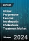 Global Progressive Familial Intrahepatic Cholestasis Treatment Market by Drug Type (Cholestyramine, Rifampicin, Ursodeoxycholic Acid), Distribution Channel (Hospital Pharmacies, Online Pharmacies, Retail Pharmacies), End-Users - Forecast 2024-2030 - Product Thumbnail Image