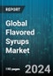 Global Flavored Syrups Market by Flavor (Chocolate, Coffee, Fruit), Taste Type (Salty, Savory, Sour), Application - Forecast 2024-2030 - Product Image