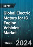 Global Electric Motors for IC Engine Vehicles Market by Vehicle Type (Commercial Vehicle, Passenger Cars), Motor Type (AC Motor, DC Motor), Supply Type, Application - Forecast 2024-2030- Product Image