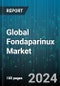 Global Fondaparinux Market by Product (Branded, Generics), Application (Ambulatory Surgical Centres, Clinics, Diagnostic centers) - Forecast 2024-2030 - Product Thumbnail Image