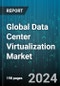 Global Data Center Virtualization Market by Type (Advisory & Implementation Services, Managed Services, Optimization Services), Organization Size (Large Enterprises, Small & Medium-Sized Enterprises), Vertical - Forecast 2024-2030 - Product Image