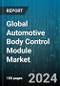 Global Automotive Body Control Module Market by Component (Hardware, Software), Application (Commercial Vehicles, Passenger Vehicles), Sales Channel - Forecast 2024-2030 - Product Image