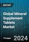 Global Mineral Supplement Tablets Market by Type (Calcium, Chromium, Iron), Applications (Adults, Children) - Forecast 2024-2030 - Product Image