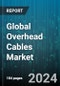 Global Overhead Cables Market by Type (Extra-high Voltage, High Voltage, Low Voltage), Core Type (Four Cores, Single Core, Three Cores), Conductor Type, Application - Forecast 2024-2030 - Product Image