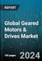 Global Geared Motors & Drives Market by Type (Bevel Gear, Helical Gear, Planetary Gear), Rated Power (7.5 kW to 75 kW, Above 75 kW, Up to 7.5 kW), Torque, End-User - Forecast 2024-2030 - Product Image