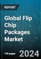 Global Flip Chip Packages Market by Type (Ceramic Materials, Flexible Material, Organic Material), Bumping Technology (Copper Pillar, Gold Bumping, Lead-Free), Packaging Technology, End User - Forecast 2024-2030 - Product Thumbnail Image