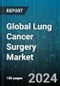 Global Lung Cancer Surgery Market by Surgical Devices (Endo Surgical Equipment, Monitoring & Visualizing Systems, Surgical Instruments), Surgical Procedures (Minimally Invasive Surgeries, Thoracotomy) - Forecast 2024-2030 - Product Image