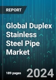 Global Duplex Stainless Steel Pipe Market by Type (Seamless, Welded), Diameter (1.5 to 3 Inches, 10 Inches Above, 4 to 10 Inches), End-user - Forecast 2024-2030- Product Image