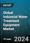 Global Industrial Water Treatment Equipment Market by Treatment Type (Disinfection, Membrane Separation, Sludge Treatment), End User (Energy & Power, Manufacturing) - Forecast 2024-2030 - Product Image