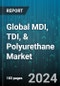 Global MDI, TDI, & Polyurethane Market by Type (Methylene Diphenyl Diisocyanate, Polyurethane, Toluene Diisocyanate), Raw Material (Benzene, Chlorine, Crude Oil), Application, End-Use - Forecast 2024-2030 - Product Image