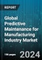 Global Predictive Maintenance for Manufacturing Industry Market by Component (Services, Solutions), Deployment (Cloud, On-Premise) - Forecast 2024-2030 - Product Image