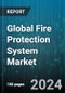 Global Fire Protection System Market by Product Type (Fire Analysis, Fire Detection, Fire Response), System Type (Active Fire Protection Systems, Passive Fire Protection Systems), Service, Application, End User - Forecast 2024-2030 - Product Image