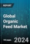 Global Organic Feed Market by Type (Barley, Corn, Others), Livestock (Aquatic animals, Poultry, Ruminants), Form - Forecast 2024-2030 - Product Thumbnail Image