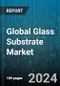 Global Glass Substrate Market by Type, Category, Diameter, End-Use Industry - Forecast 2024-2030 - Product Thumbnail Image