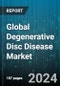Global Degenerative Disc Disease Market by Product Type (Devices, Drugs), Treatment (Artificial Disc Replacement, Cervical Spine, Lumbar Spine), End-Users - Forecast 2024-2030 - Product Image