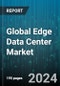 Global Edge Data Center Market by Components (Services, Solutions), Facility Size (Large Facility, Small & Medium Facility), Verticals - Forecast 2024-2030 - Product Thumbnail Image