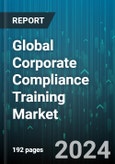 Global Corporate Compliance Training Market by Type (Blended, Online), Downstream Field (CoC & Ethics Training, Cyber Security Training, Diversity Training) - Forecast 2024-2030- Product Image