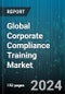 Global Corporate Compliance Training Market by Type (Blended, Online), Downstream Field (CoC & Ethics Training, Cyber Security Training, Diversity Training) - Forecast 2024-2030 - Product Thumbnail Image