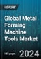 Global Metal Forming Machine Tools Market by Type (Bulk Forming, Shear Forming), Raw Material (Aluminium, Ferrous, Non Ferrous), Application - Forecast 2024-2030 - Product Image