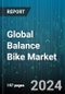 Global Balance Bike Market by Product (Metal Bike, Wood Bike), Application (Commercial, Home Use) - Forecast 2024-2030 - Product Image
