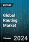 Global Routing Market by Type (Wired, Wireless), Placement (Core, Edge, Virtual), Route, Application, Vertical - Forecast 2024-2030 - Product Image