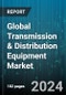 Global Transmission & Distribution Equipment Market by Equipment (Insulator & Capacitor, Meter, Switchgear), Voltage (High Voltage, Low Voltage, Medium Voltage), End User - Forecast 2024-2030 - Product Image
