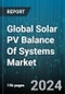 Global Solar PV Balance Of Systems Market by Product (Electrical BOS, Inverter, Structural BOS), Application (Commercial, Residential) - Forecast 2024-2030 - Product Image