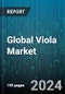 Global Viola Market by Type (5-String Viola, Alto & Tenor Violas, Baroque Viola), End-User (Armature, Professional) - Forecast 2024-2030 - Product Thumbnail Image