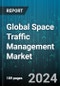 Global Space Traffic Management Market by Type (Launch Vehicle Operations, Space Debris Remediation, Space Orbit Management), Orbit (GEO, LEO, MEO & Elliptical), Application, End-Use - Forecast 2024-2030 - Product Thumbnail Image