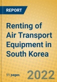 Renting of Air Transport Equipment in South Korea- Product Image