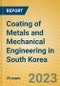Coating of Metals and Mechanical Engineering in South Korea - Product Image