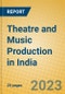 Theatre and Music Production in India: ISIC 9214 - Product Image