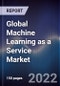Global Machine Learning as a Service Market Size, Segments, Outlook, and Revenue Forecast 2022-2028 by Component, Application, Enterprises, End-user and Region - Product Thumbnail Image